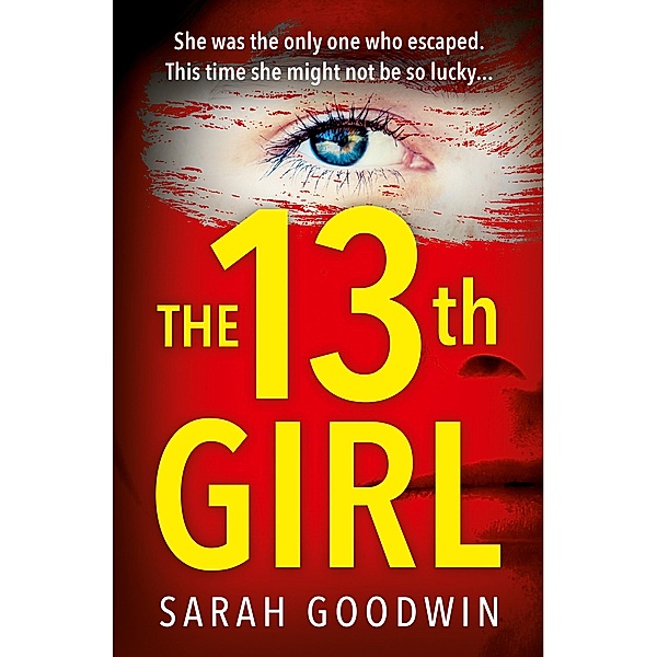 The Thirteenth Girl / The Thriller Collection Bd.2, Sarah Goodwin