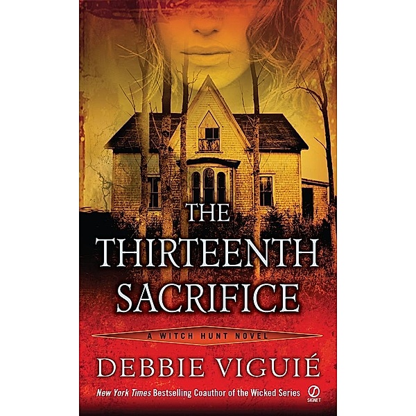 The Thirteenth Sacrifice / Witch Hunt Novel Bd.1, Debbie Viguie