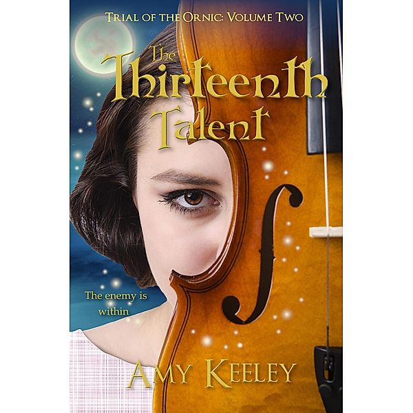 The Thirteenth Talent (Trial of the Ornic, #2) / Trial of the Ornic, Amy Keeley