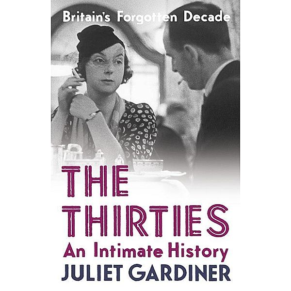 The Thirties, Juliet Gardiner