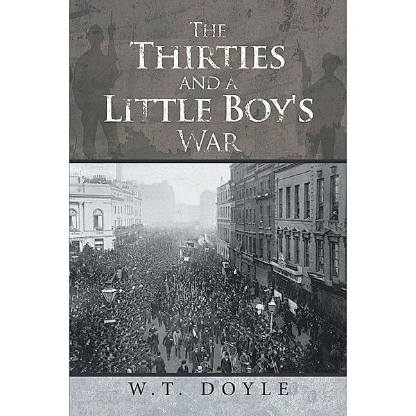 The Thirties and a Little Boy's War, W. T. Doyle
