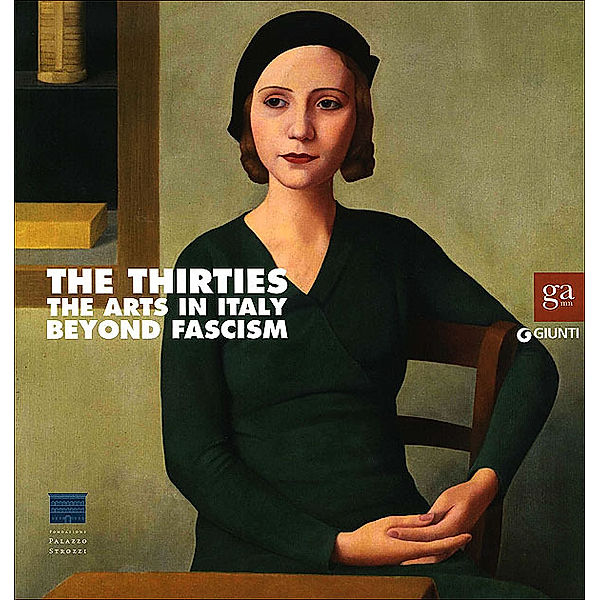 The thirties: Arts in Italy beyond fascism, English Edition