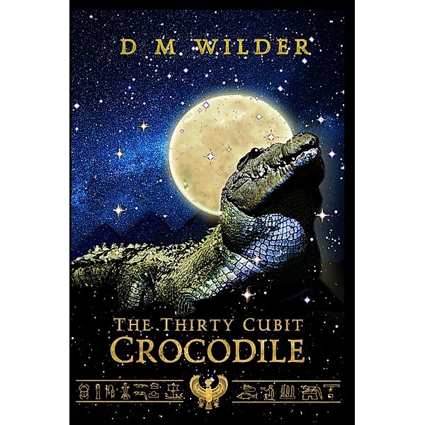 The Thirty Cubit Crocodile (The Memphis Cycle) / The Memphis Cycle, D M Wilder