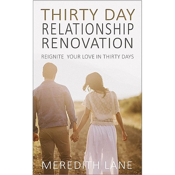 The Thirty-Day Relationship Renovation: Reignite, Reinvigorate, and Refresh Your Relationship!, Meredith Lane