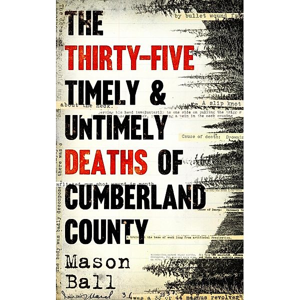 The Thirty-Five Timely & Untimely Deaths of Cumberland County / Unbound Digital, Mason Ball