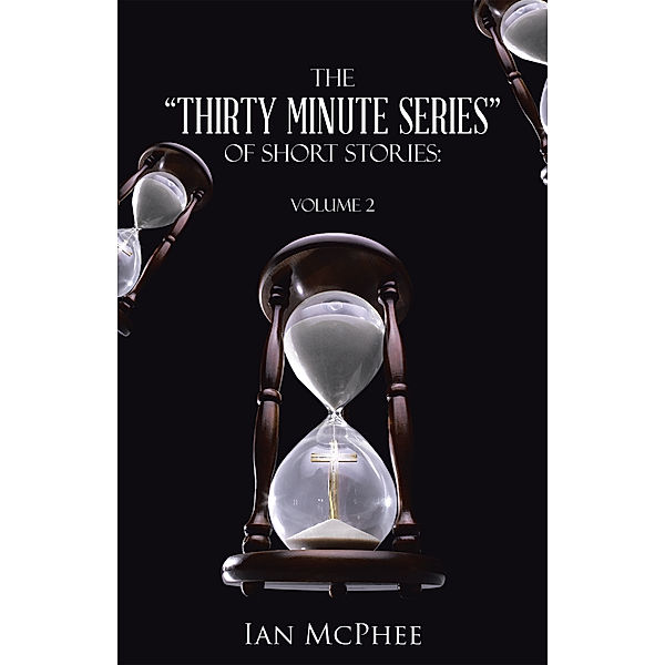 The Thirty Minute Series of Short Stories:, Ian McPhee