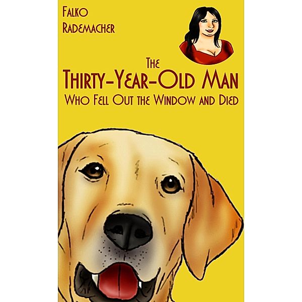 The Thirty-Year-Old Man Who Fell Out the Window and Died. A Lisa Becker Short Mystery, Falko Rademacher