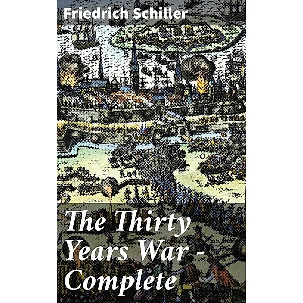 The Thirty Years War - Complete, Friedrich Schiller