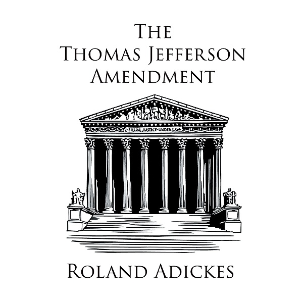 The Thomas Jefferson Amendment, Roland Adickes