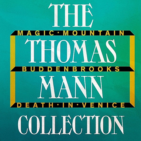 The Thomas Mann Collection: Magic Mountain, Buddenbrooks, and Death in Venice, Thomas Mann