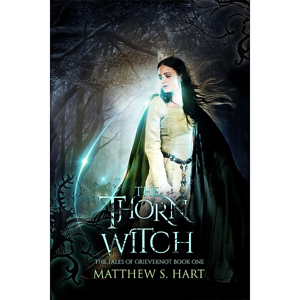 The Thorn Witch (The Tales of Grieveknot, #1) / The Tales of Grieveknot, Matthew S. Hart