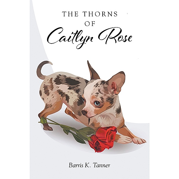 The Thorns of Caitlyn Rose, Barris K. Tanner