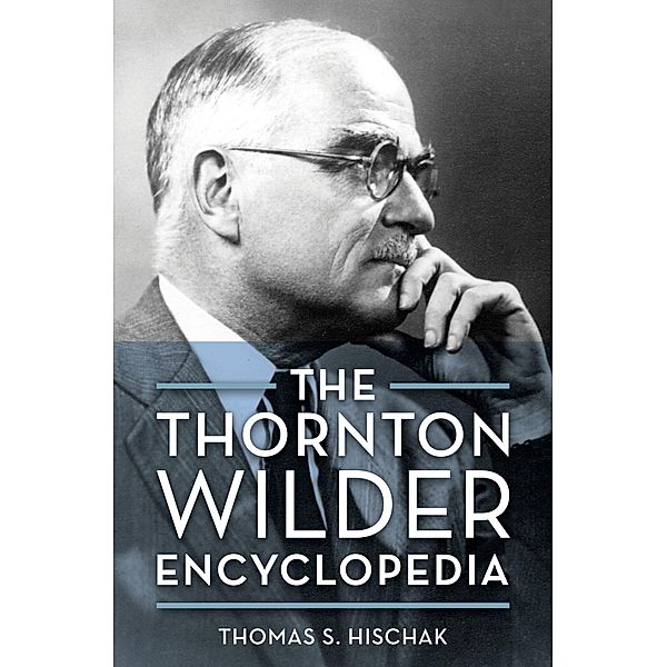 The Thornton Wilder Encyclopedia, Thomas S. Hischak