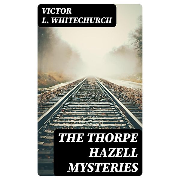 The Thorpe Hazell Mysteries, Victor L. Whitechurch