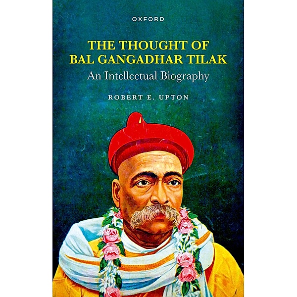 The Thought of Bal Gangadhar Tilak, Robert E. Upton