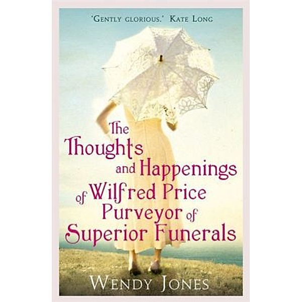 The Thoughts and Happenings of Wilfred Price, Purveyor of Superior Funerals, Wendy Jones