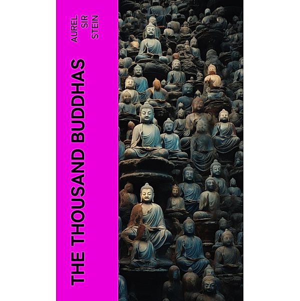 The Thousand Buddhas, Aurel Stein