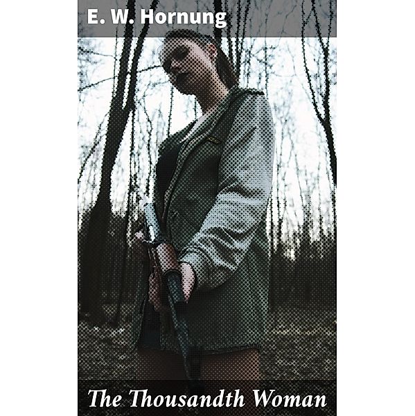 The Thousandth Woman, E. W. Hornung