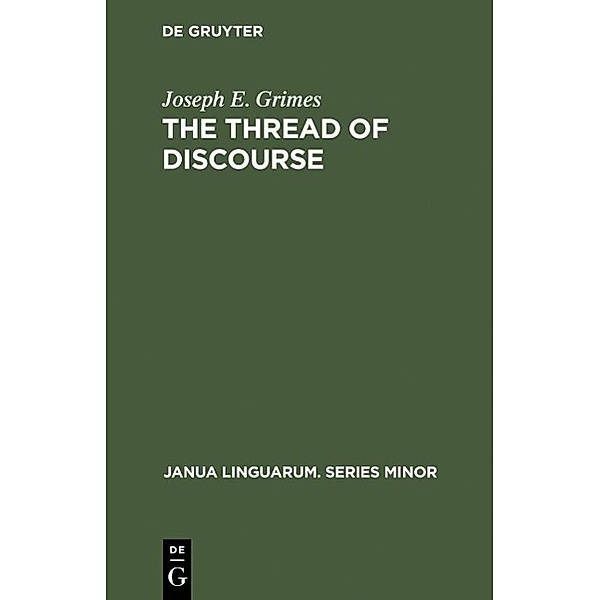The Thread of Discourse / Janua Linguarum. Series Minor Bd.207, Joseph E. Grimes