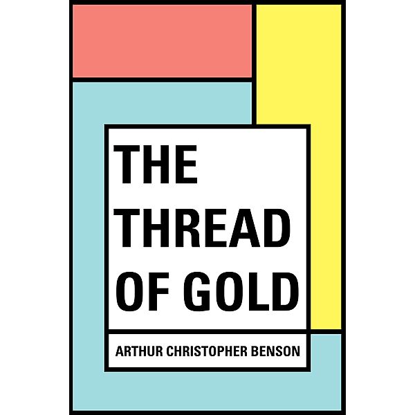 The Thread of Gold, Arthur Christopher Benson