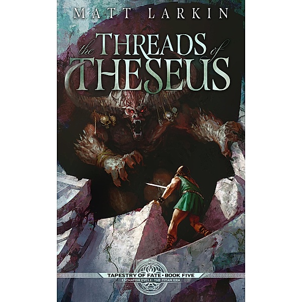 The Threads of Theseus (Tapestry of Fate, #5) / Tapestry of Fate, Matt Larkin