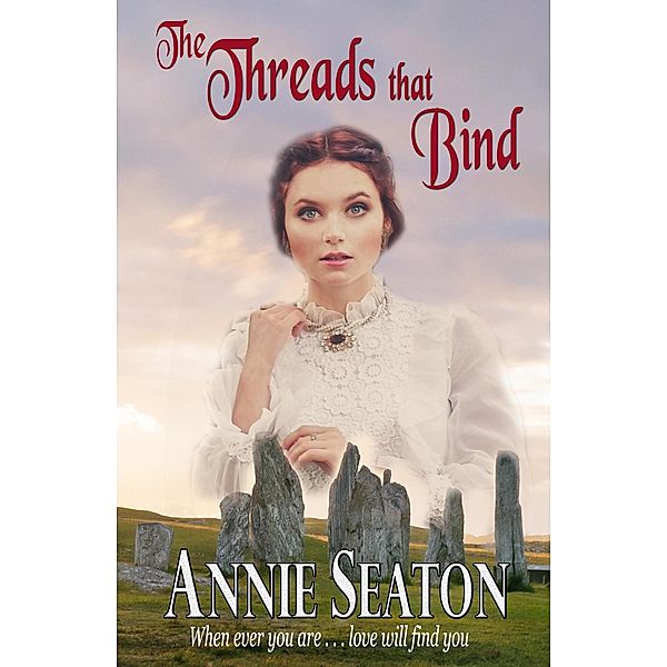 The Threads that Bind (Love Across Time, #4) / Love Across Time, Annie Seaton