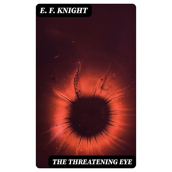 The Threatening Eye, E. F. Knight