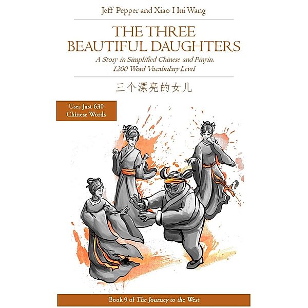 The Three Beautiful Daughters: A Story in Simplified Chinese and Pinyin, 1200 Word Vocabulary Level (Journey to the West, #9) / Journey to the West, Jeff Pepper, Xiao Hui Wang