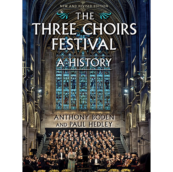 The Three Choirs Festival: A History, Anthony Boden, Paul Hedley