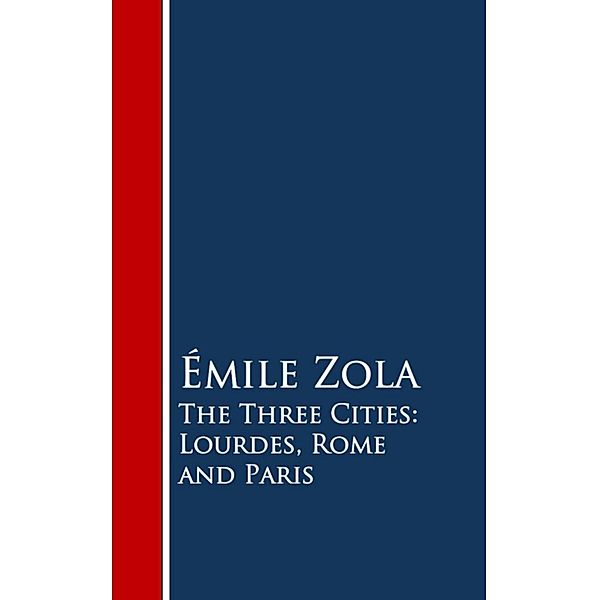 The Three Cities: Lourdes, Rome and Paris, Emile Zola