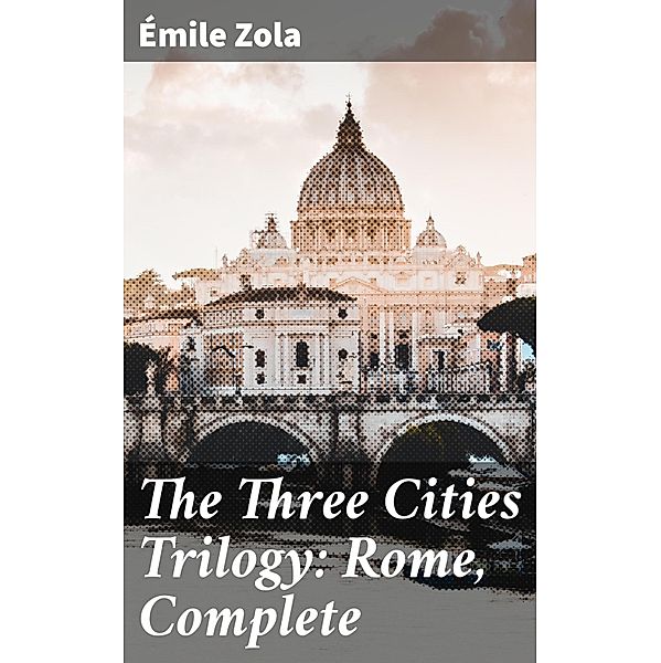 The Three Cities Trilogy: Rome, Complete, Émile Zola