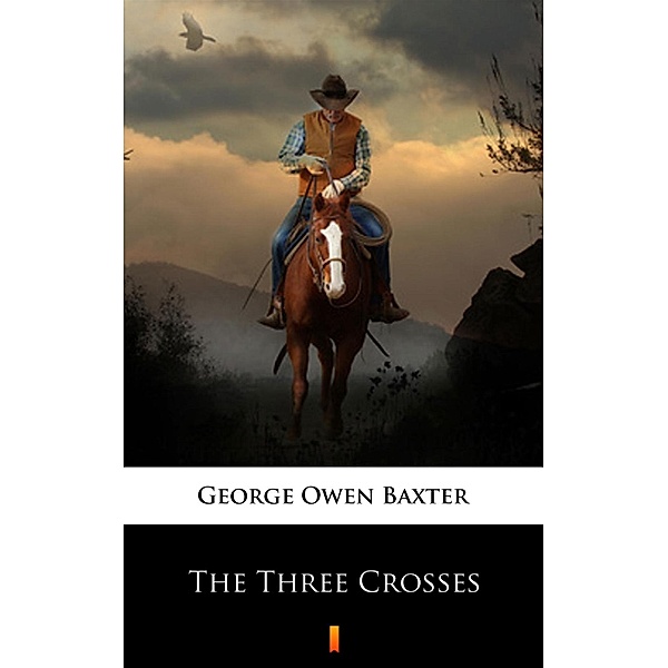 The Three Crosses, George Owen Baxter