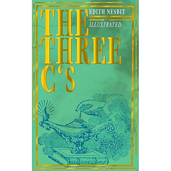The Three C's (Illustrated), Edith Nesbit
