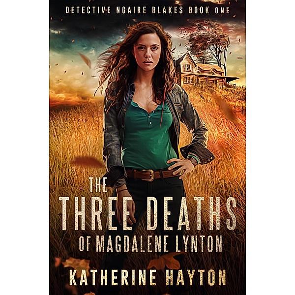 The Three Deaths of Magdalene Lynton (Detective Ngaire Blakes, #1) / Detective Ngaire Blakes, Katherine Hayton