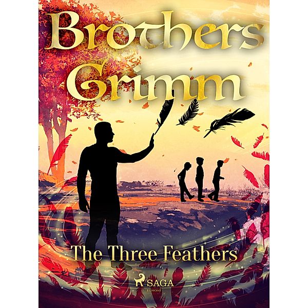The Three Feathers / Grimm's Fairy Tales Bd.63, Brothers Grimm