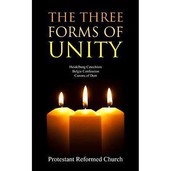 The Three Forms of Unity, Protestant Reformed Church