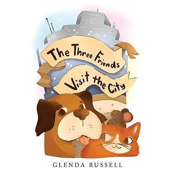 The Three Friends Visit the City / URLink Print & Media, LLC, Glenda Russell