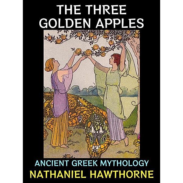 The Three Golden Apples / Nathaniel Hawthorne Collection Bd.1, Nathaniel Hawthorne