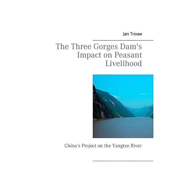 The Three Gorges Dam's Impact on Peasant Livelihood, Jan Trouw