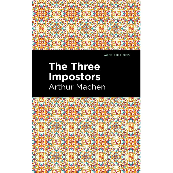The Three Impostors / Mint Editions (Horrific, Paranormal, Supernatural and Gothic Tales), Arthur Machen