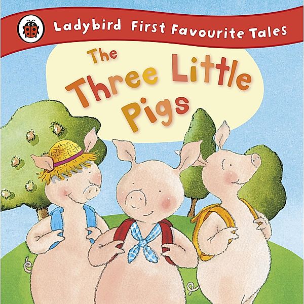 The Three Little Pigs: Ladybird First Favourite Tales / First Favourite Tales, Nicola Baxter