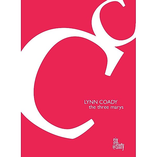 The Three Marys / Goose Lane Editions, Lynn Coady