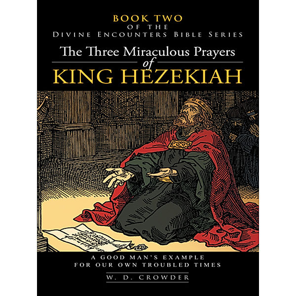 The Three Miraculous Prayers of King Hezekiah, W.D. Crowder
