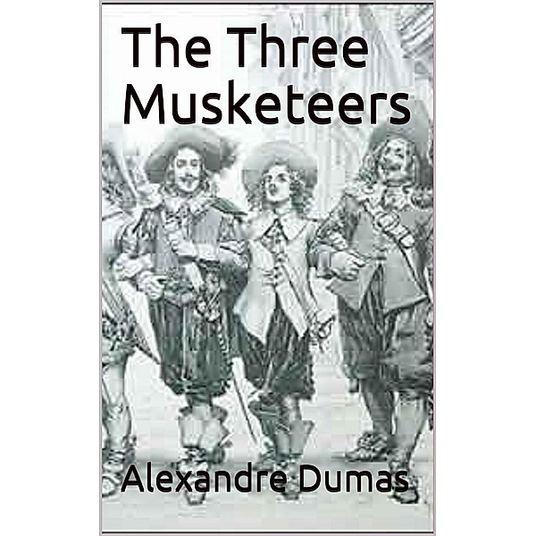 The Three Musketeers (Annotated by John Bells), Alexandre Dumas
