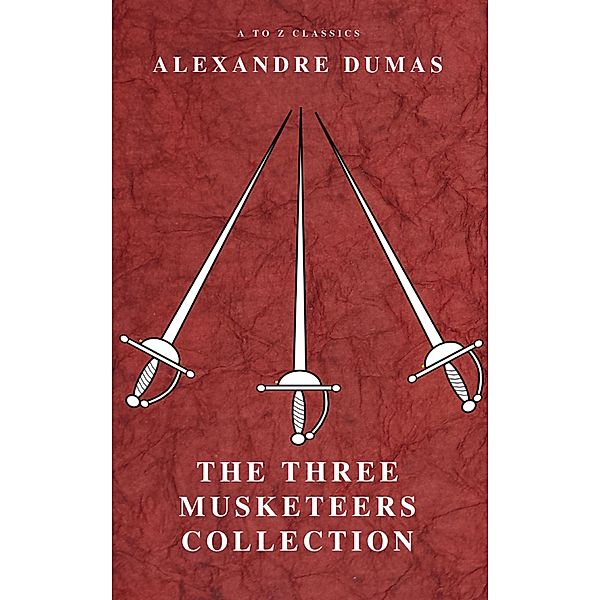 The Three Musketeers Collection, Alexandre Dumas, A To Z Classics