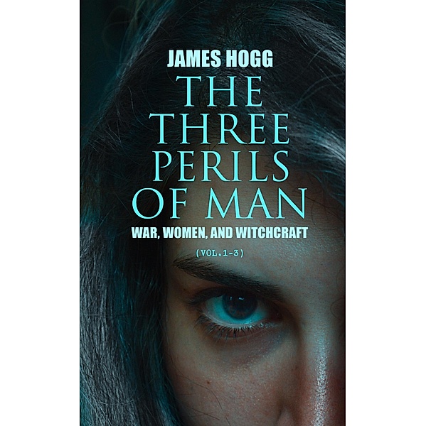 The Three Perils of Man: War, Women, and Witchcraft (Vol.1-3), James Hogg