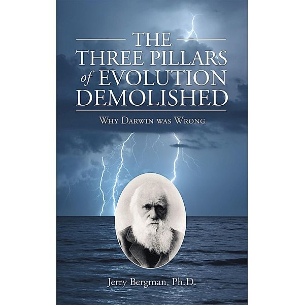 The Three Pillars of Evolution Demolished, Jerry Bergman Ph. D.