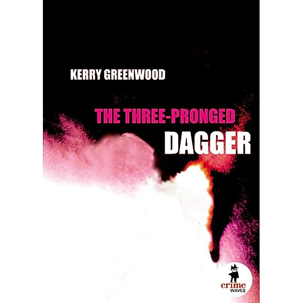 The Three-Pronged Dagger / Crime Waves, Kerry Greenwood