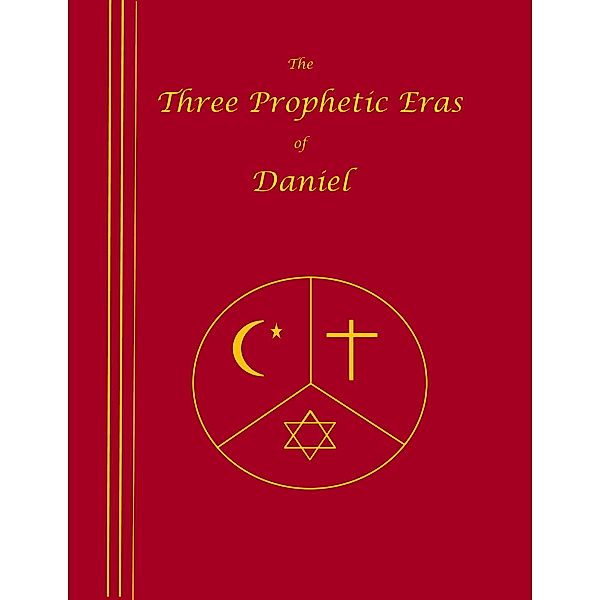 The Three Prophetic Eras of Daniel, J Huntley Huber