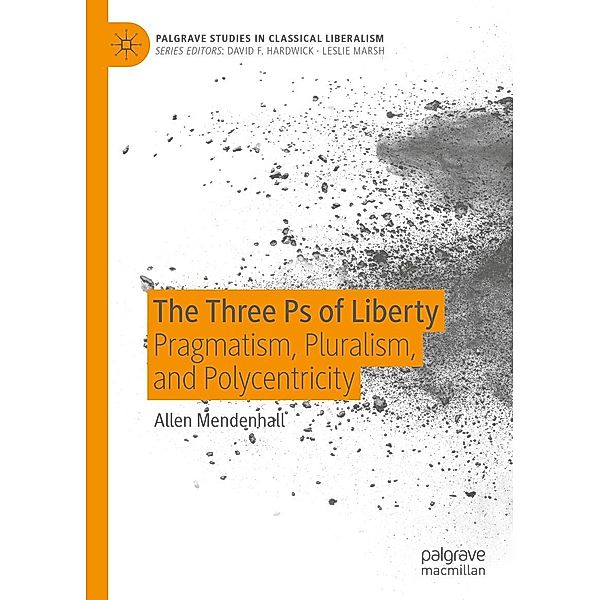 The Three Ps of Liberty / Palgrave Studies in Classical Liberalism, Allen Mendenhall